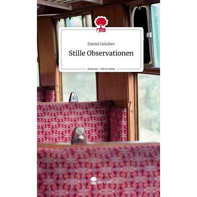Stille Observationen. Life is a Story - story.one, Gebundene Ausgabe von Daniel Golubev, Story.one publishing, 978-3-7108-7839-8