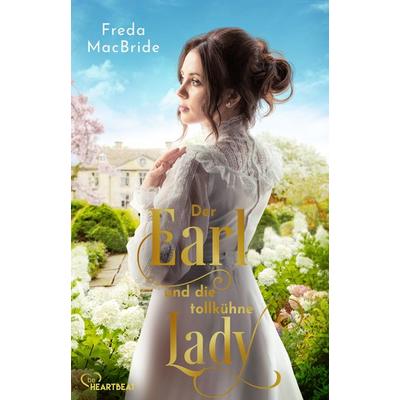Der Earl und die tollkühne Lady, Taschenbuch von Freda MacBride, BeHeartbeat, 978-3-7413-0366-1