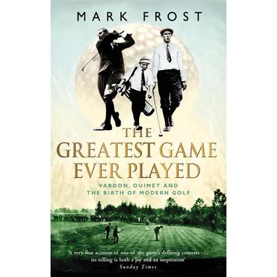 The Greatest Game Ever Played, Taschenbuch von Mark Frost, Little, Brown Book Group, 978-0-7515-3326-2