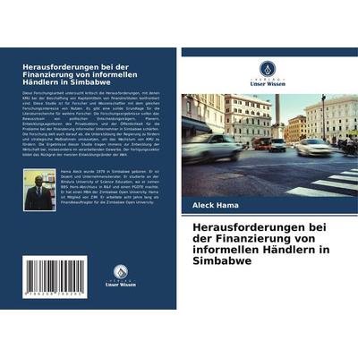 Herausforderungen bei der Finanzierung von informellen Händlern in Simbabwe, Taschenbuch von Aleck Hama, Verlag Unser Wissen, 978-620-8-70020-1