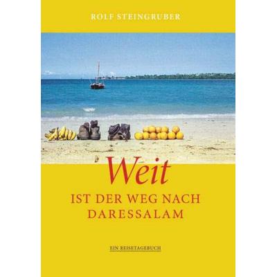 Weit ist der Weg nach Daressalam, Gebundene Ausgabe von Rolf Steingruber, Buchschmiede, 978-3-99181-768-0