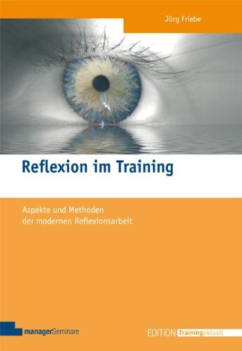 Jörg Friebe - Reflexion im Training: Aspekte und Methoden der modernen Reflexionsarbeit - Preis vom 11.10.2026 03:10:56 h