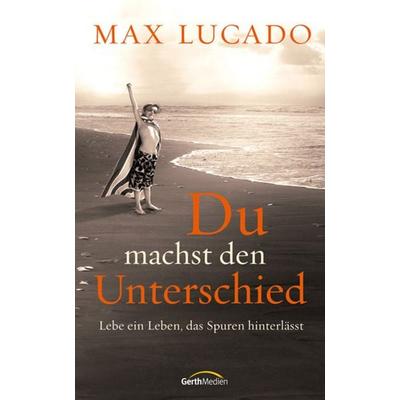 Lucado, M: Du machst den Unterschied, Gebundene Ausgabe von Max Lucado, Gerth Medien