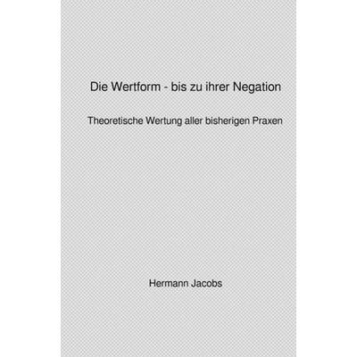 Von der Ökonomie der abstrakten Arbeit zur Ökonomie der konkreten Arbeit / Die Wertform - bis zu ihrer Negation, Taschenbuch von Hermann Jacobs,