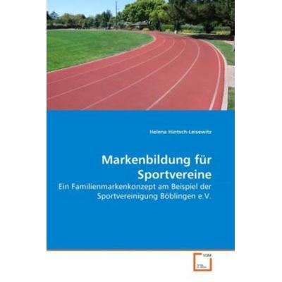 Hintsch-Leisewitz, H: Markenbildung für Sportvereine, Taschenbuch von Helena Hintsch-Leisewitz, VDM, 978-3-639-24808-1