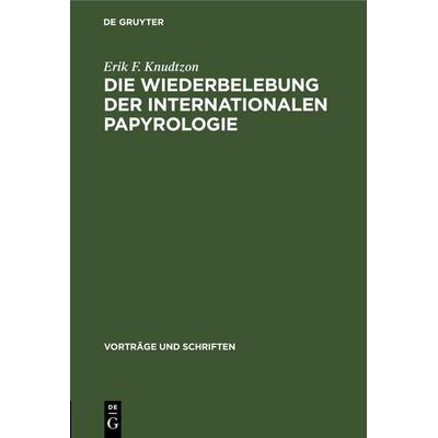 Die Wiederbelebung der internationalen Papyrologie, Gebundene Ausgabe von Erik F. Knudtzon, De Gruyter, 978-3-11-255859-1