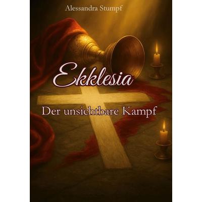 Ekklesia, Taschenbuch von Alessandra Stumpf, BoD – Books on Demand, 978-3-8192-6840-3