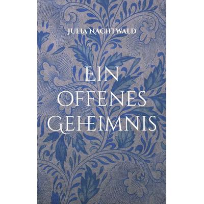 Ein offenes Geheimnis, Taschenbuch von Julia Nachtwald, BoD – Books on Demand, 978-3-7583-2274-7