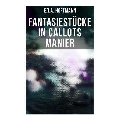 Fantasiestücke in Callots Manier, Taschenbuch von E.T.A. Hoffmann, Musaicum Books, 978-80-272-6623-4
