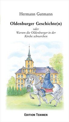 Hermann Gutmann - Oldenburger Geschichte(n): oder Warum die Oldenburger in der Kirche schnarchen - Preis vom 12.10.2026 11:37:12 h