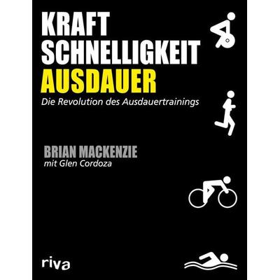Kraft, Schnelligkeit, Ausdauer, Taschenbuch von Brian MacKenzie,Glen Cordoza, Riva, 978-3-86883-663-9