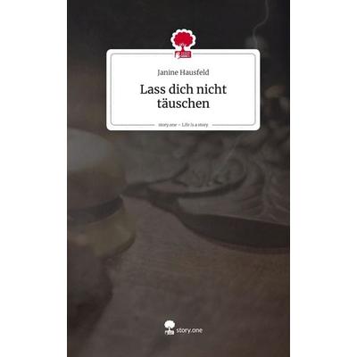 Lass dich nicht täuschen. Life is a Story - story.one, Gebundene Ausgabe von Janine Hausfeld, Storylution, 978-3-7115-5775-9