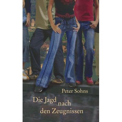 Die Jagd nach den Zeugnissen, Taschenbuch von Peter Sohns, BoD – Books on Demand, 978-3-8334-2323-9