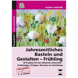 Jahreszeitliches Basteln und Gestalten - Frühling, Schulbücher von Jochen Schmidt