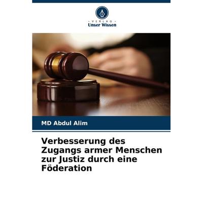 Verbesserung des Zugangs armer Menschen zur Justiz durch eine Föderation, Taschenbuch von Abdul Alim, Verlag Unser Wissen, 978-620-3-91727-7