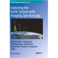 Exploring the Earth System with Imaging Spectroscopy, Fachbücher von Teodolina Lopez, Michael Rast, Luis Guanter, Saskia Foerster, Michael E. Schaepman, José Moreno