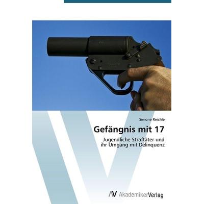 Gefängnis mit 17, Taschenbuch von Simone Reichle, AV Akademikerverlag, 978-3-639-40044-1