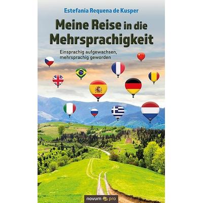 Meine Reise in die Mehrsprachigkeit, Taschenbuch von Estefanía Requena de Kusper, Novum Verlag, 978-3-99107-244-7