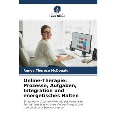 Online-Therapie: Prozesse, Aufgaben, Integration und energetisches Halten, Taschenbuch von Renee Therese McDonald, Verlag Unser Wissen,
