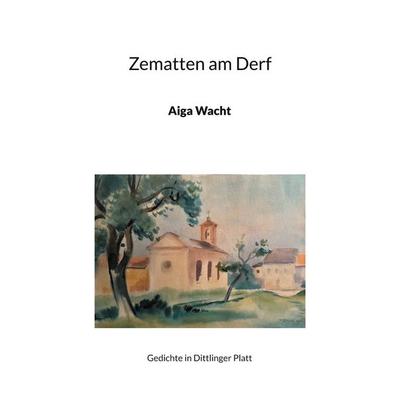 Zematten am Derf, Taschenbuch von Aiga Wacht, BoD – Books on Demand, 978-3-7583-2442-0