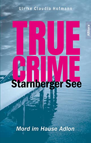 Hofmann, Ulrike Claudia - True Crime Starnberger See: Mord im Hause Adlon - Preis vom 05.10.2026 03:47:11 h