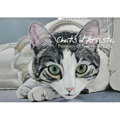 Begot, E: Chats d'Artiste Peintures d'Elisabeth BEGOT (Calen