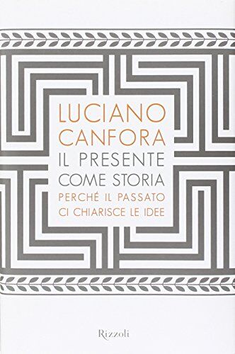 Luciano Canfora - Il presente come storia. Perché il passato ci chiarisce le idee - Preis vom 30.09.2026 22:30:23 h