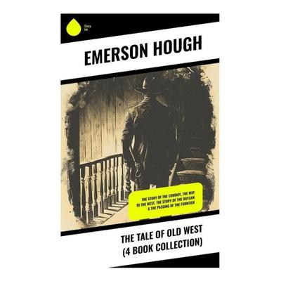 The Tale of Old West (4 Book Collection), Taschenbuch von Emerson Hough, Sharp Ink, 978-80-283-3583-0
