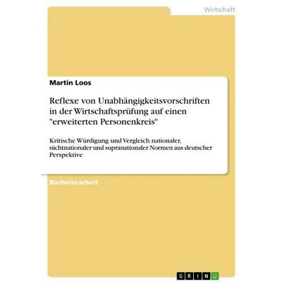 Reflexe von Unabhängigkeitsvorschriften in der Wirtschaftsprüfung auf einen 'erweiterten Personenkreis'; Taschenbuch von Martin Loos, GRIN,