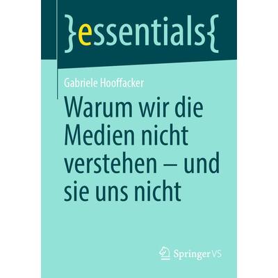 Warum wir die Medien nicht verstehen - und sie uns nicht, Taschenbuch von Gabriele Hooffacker, Springer Fachmedien Wiesbaden GmbH, 978-3-658-44943-8