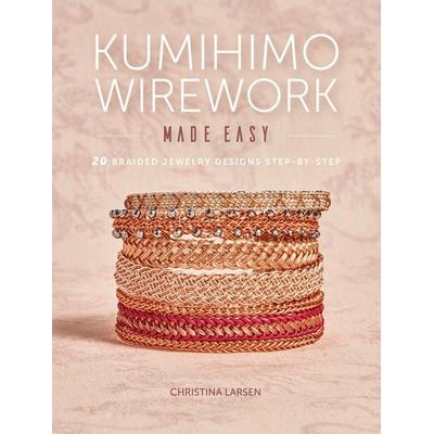 Kumihimo Wirework Made Easy, Taschenbuch von Christina Larsen, Anness Publishing, 978-1-63250-635-1