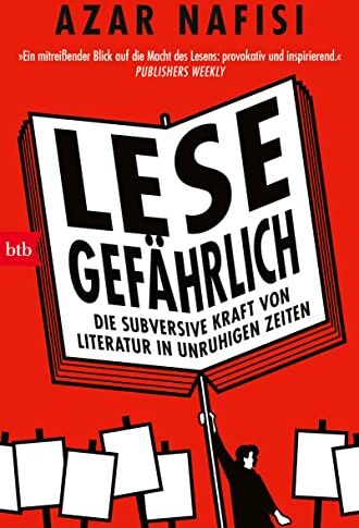 Azar Nafisi - Lese gefährlich: Die subversive Kraft von Literatur in unruhigen Zeiten - Preis vom 13.10.2026 11:25:28 h