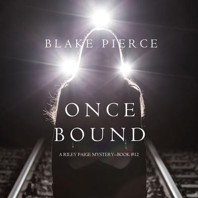 Once Bound (A Riley Paige Mystery—Book 12) - Blake Pierce, Audio, 9781640299719