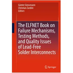 The ELFNET Book on Failure Mechanisms, Testing Methods, and Quality Issues of Lead-Free Solder Inter, Fachbücher