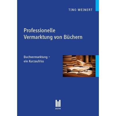 Professionelle Vermarktung von Büchern, Taschenbuch von Tino Weinert, Akademische Verlagsgemeinschaft München, 978-3-86924-295-8