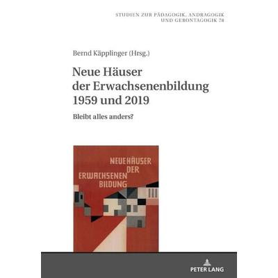 Neue Häuser der Erwachsenenbildung 1959 und 2019, Gebundene Ausgabe von , Peter Lang GmbH, Internationaler Verlag der Wissenschaften,