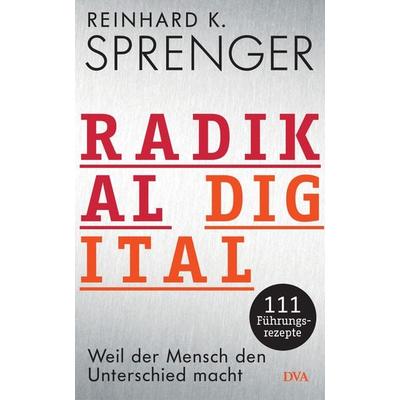 Radikal digital, Gebundene Ausgabe von Reinhard K. Sprenger, Dva