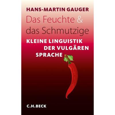 Das Feuchte und das Schmutzige, Taschenbuch von Hans-Martin Gauger, C.H. Beck, 978-3-406-62989-1