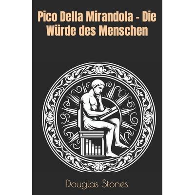 Pico Della Mirandola - Die Würde des Menschen, Taschenbuch von Douglas Stones, Createspace Independent Publishing Platform