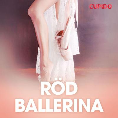 Röd ballerina - erotiska noveller - Cupido, Audio, 9788726724554