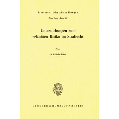 Untersuchungen zum erlaubten Risiko im Strafrecht., Taschenbuch von Wilhelm Preuss, Duncker & Humblot, 978-3-428-03206-8