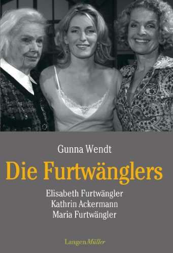 Gunna Wendt - Die Furtwänglers: Elisabeth Furtwängler, Kathrin Ackermann, Maria Furtwängler - Preis vom 13.10.2026 19:28:25 h