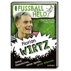 Mein Fußballheld Florian Wirtz – Seine Geschichte, seine Spiele, seine Rekorde