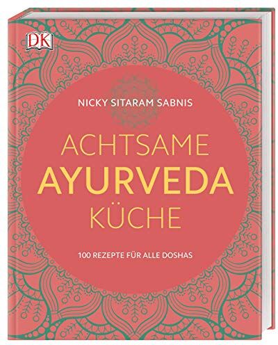 Nicky Sitaram Sabnis - Achtsame Ayurveda-Küche: 100 Rezepte für alle Doshas - Preis vom 10.10.2026 11:48:34 h