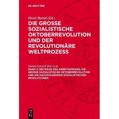 Beiträge des Arbeitskreises: Die Grosse Sozialistische Oktoberrevolution und die nachfolgenden sozialistischen Revolutionen, Gebundene Ausgabe von ,