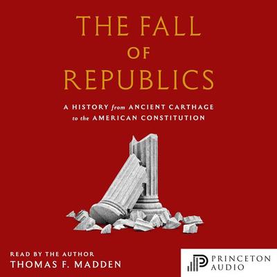 The Fall of Republics - Thomas F. Madden, Audio, 9780691290003