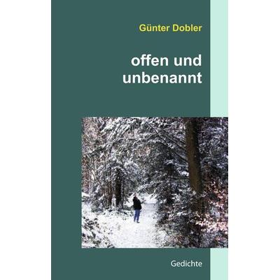 offen und unbenannt, Taschenbuch von Günter Dobler, BoD – Books on Demand, 978-3-8391-3109-1