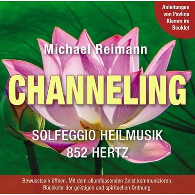 CHANNELING [Solfeggio Heilmusik 852 Hertz]: Mit Anleitungen von Pavlina Klemm im Booklet - Michael Reimann,Pavlina Klemm, CD, 9783954476916