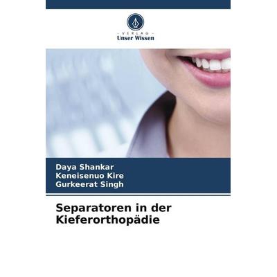 Separatoren in der Kieferorthopädie, Taschenbuch von Daya Shankar,Keneisenuo Kire,Gurkeerat Singh, Verlag Unser Wissen