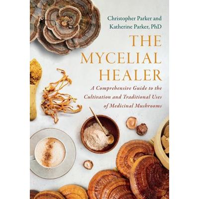 The Mycelial Healer, Taschenbuch von Christopher Parker,Katherine Parker, Random House N.Y., 978-1-64502-281-7